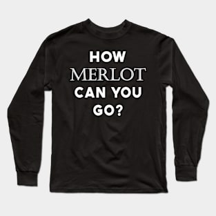 How Merlot Can You Go? - Wine Lover Gym Workout Long Sleeve T-Shirt